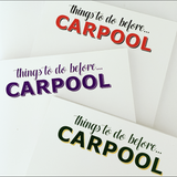 THINGS TO DO BEFORE CARPOOL NOTEPAD - additional colors available